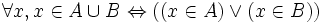 \forall x,x\in A \cup B \Leftrightarrow ((x \in A) \lor (x \in B))