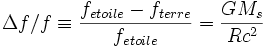 \Delta f/f \equiv \frac{f_{etoile} - f_{terre}}{f_{etoile}} = \frac {GM_s}{Rc^2}