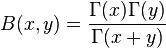 B(x,y)=\frac{\Gamma(x) \Gamma(y)}{\Gamma(x+y)}