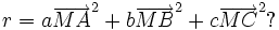 r= a\overrightarrow{MA}^2 + b\overrightarrow{MB}^2 + c\overrightarrow{MC}^2 ?