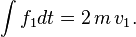 \int f_1 dt = 2 \,m \, v_1 . 
