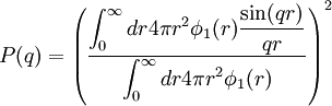   P(q)=\left({\frac{\displaystyle\int_0^\infty dr 4\pi r^2  \phi_1(r)\frac{\sin(qr)}{qr}}{\displaystyle\int_0^\infty dr 4\pi r^2  \phi_1(r)}}\right)^2 