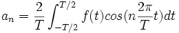 a_n=\frac2T\int_{-T/2}^{T/2} f(t) cos (n \frac{2\pi}T t) dt