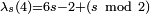 \scriptstyle{\lambda_s(4)=6s-2+(s\, \bmod\, 2)}