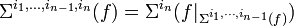  \Sigma^{i_1,...,i_{n-1},i_n}(f)=\Sigma^{i_n}(f \vert_{\Sigma^{i_1,\cdots,i_{n-1}}(f) })