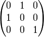 \begin{pmatrix}  0 & 1 & 0 \\ 1 & 0 & 0 \\ 0 & 0 & 1 \\ \end{pmatrix}