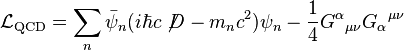  \mathcal{L}_{\mathrm{QCD}} = \sum_n \bar \psi_n (i \hbar c\not\!D - m_n c^2) \psi_n - {1\over 4} G^\alpha {}_{\mu\nu} G_\alpha {}^{\mu\nu} 