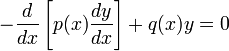 -\frac{d}{dx}\left[p(x)\frac{dy}{dx}\right] + q(x)y = 0