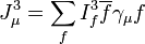 J_\mu^3 = \sum_f I^3_f\overline{f}\gamma_\mu f