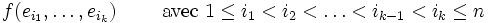 f(e_{i_1}, \dots, e_{i_k}) \qquad \hbox { avec } 1\leq i_1<i_2<\dots <i_{k-1}<i_k\leq n