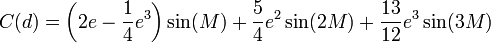   C(d)=\left(2e-\frac{1}{4}e^3\right)\sin(M)+\frac{5}{4}e^2\sin(2M)+\frac{13}{12}e^3\sin(3M)  
