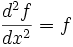 \frac{d^2 f}{dx^2} = f