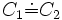 C_1 \dot{=} C_2