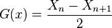 G(x) = {X_n - X_{n+1} \over 2}