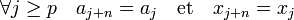 \forall j \ge p \quad a_{j+n} = a_j \quad\text{et}\quad x_{j+n}=x_j\;