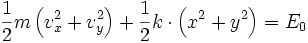 \frac{1}{2} m \left ( v_x^2 + v_y^2 \right ) + \frac{1}{2} k \cdot \left ( x^2 + y^2 \right ) = E_0