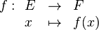 f : \begin{array}[t]{lcl}E &\rightarrow &   F  \\                                x & \mapsto    & f(x)            \end{array} 