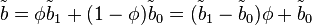 \tilde{b}=\phi \tilde b_1 + (1-\phi) \tilde b_0=(\tilde b_1-\tilde b_0) \phi + \tilde b_0