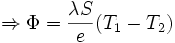 \Rightarrow \Phi = \frac{\lambda S}{e} (T_1-T_2)\,