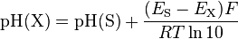 \text{pH(X)} = \text{pH(S)} + \frac{(E_{\text{S}} - E_{\text{X}})F}{RT \ln 10}