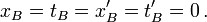 \,x_B = t_B =x'_B = t'_B = 0\,.