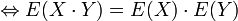 \Leftrightarrow E(X \cdot Y)=E(X) \cdot E(Y)