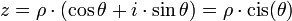  z = \rho\cdot  ( \cos \theta + i\cdot \sin \theta ) = \rho\cdot \mathrm{cis}(\theta) \,