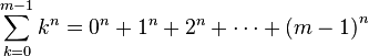 \sum_{k=0}^{m-1} k^n = 0^n + 1^n + 2^n + \cdots + {(m-1)}^n 