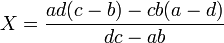 X=\frac{ad(c-b)-cb(a-d)}{ dc-ab}\quad 