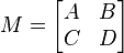 M=\left[\begin{matrix} A & B \\ C & D \end{matrix}\right]