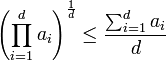 \left(\prod_{i=1}^d a_i\right)^{\frac 1d}\le \frac {\sum_{i=1}^d a_i}d