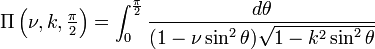 \Pi\left(\nu, k, \textstyle \frac{\pi}{2}\right) = \int_0^{\frac{\pi}{2}} \frac{d\theta}{(1 - \nu \sin^2 \theta)\sqrt{1 - k^2 \sin^2 \theta}}
