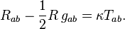 R_{ab} - {\textstyle 1 \over 2}R\,g_{ab} = \kappa T_{ab}.\,