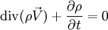 \mathrm{div}(\rho\vec V)+\frac{\partial \rho}{\partial t}=0