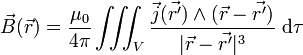 \vec B(\vec r) = \frac{\mu_0}{4 \pi} \iiint_V \frac{\vec j(\vec{r'}) \wedge (\vec r - \vec{r'})}{|\vec r - \vec{r'}|^3}\;{\rm d} \tau