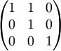 \begin{pmatrix} 1 & 1 & 0 \\ 0 & 1 & 0 \\ 0 & 0 & 1 \end{pmatrix}