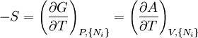  -S=\left(\frac{\partial G}{\partial T}\right)_{P,\{N_i\}}   =\left(\frac{\partial A}{\partial T}\right)_{V,\{N_i\}} 
