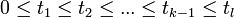 0 \leq t_1 \leq t_2 \leq ... \leq t_{k-1} \leq t_{l}