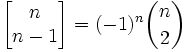 \left[\begin{matrix} n \\ n-1 \end{matrix}\right] = (-1)^n {n \choose 2} 