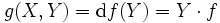 g(X,Y)=\mathrm df(Y)=Y\cdot f