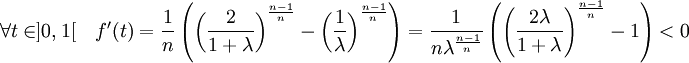  \forall t \in ]0,1[ \quad f'(t) = \frac 1n \left(\left(\frac 2{1 + \lambda}\right)^{\frac {n-1}n} - \left(\frac 1{\lambda}\right)^{\frac {n-1}n}\right) = \frac 1{n\lambda^{\frac {n-1}n}} \left(\left(\frac {2\lambda}{1 + \lambda}\right)^{\frac {n-1}n} - 1\right)<0