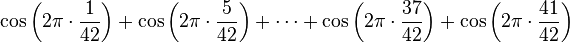  \cos\left(2\pi\cdot\frac{1}{42}\right)+ \cos\left(2\pi\cdot\frac{5}{42}\right)+ \cdots+ \cos\left(2\pi\cdot\frac{37}{42}\right)+ \cos\left(2\pi\cdot\frac{41}{42}\right) 
