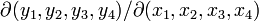 \partial (y_1,y_2,y_3,y_4)/\partial (x_1,x_2,x_3,x_4)