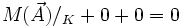 M(\vec{A})/_K + 0 + 0 = 0