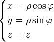 \begin{cases} x =  \rho\cos\varphi \\ y =  \rho\sin\varphi \\ z =  z \end{cases}