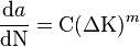 \frac {\mathrm{d}a} {\mathrm{d}\mathrm{N}} = \mathrm{C} (\Delta \mathrm{K})^m