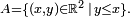 \scriptstyle\ A=\{(x,y)\in\mathbb{R}^2\,|\,y\le x\}.