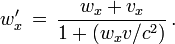 w'_x \,=\,  \frac{w_x+v_x}{1 + (w_x v/c^2)}\,.