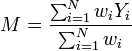 M = \frac{\sum_{i=1}^N w_i Y_i}{\sum_{i=1}^N w_i}