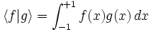 \left\langle f|g \right\rangle =\int_{-1}^{+1} f(x)g(x)\, dx \,